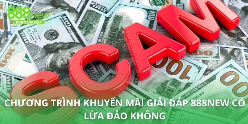 Chương trình khuyến mãi giải đáp 888NEW có lừa đảo không
