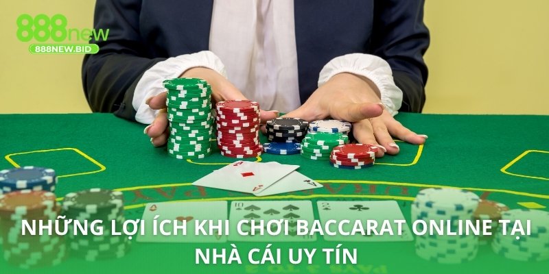 Những lợi ích khi chơi baccarat online tại nhà cái uy tín