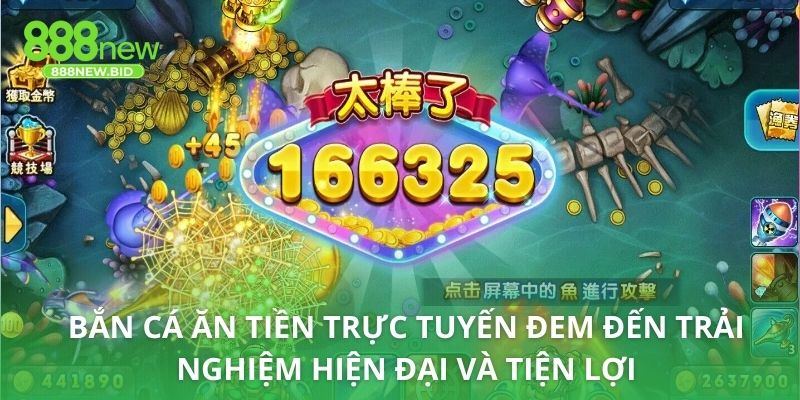 Bắn cá ăn tiền trực tuyến đem đến trải nghiệm hiện đại và tiện lợi