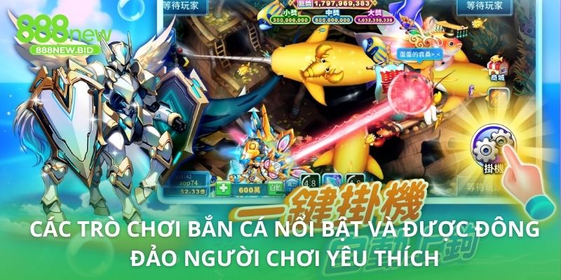 Các trò chơi bắn cá nổi bật và được đông đảo người chơi yêu thích