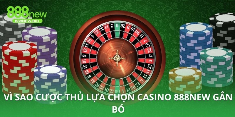 Vì sao cược thủ lựa chọn casino 888NEW gắn bó