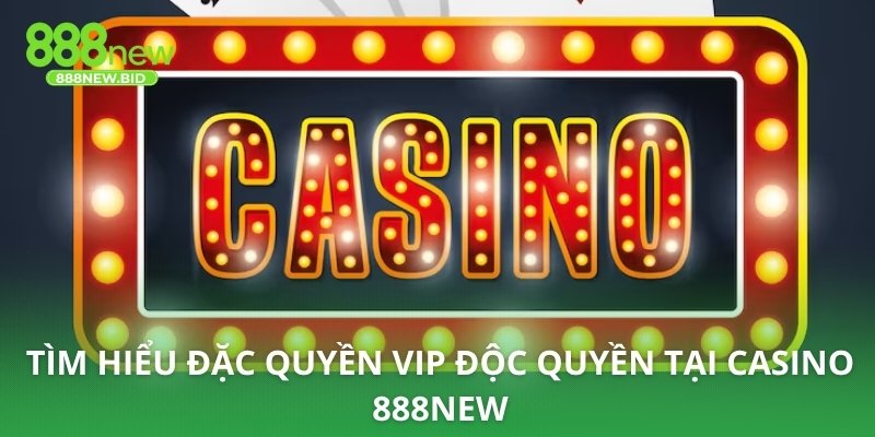 Tìm hiểu đặc quyền VIP độc quyền tại casino 888NEW