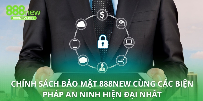 Chính sách bảo mật 888NEW cùng các biện pháp an ninh hiện đại nhất