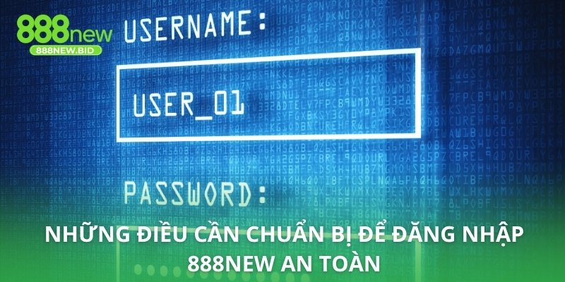 Những điều cần chuẩn bị để đăng nhập 888NEW an toàn