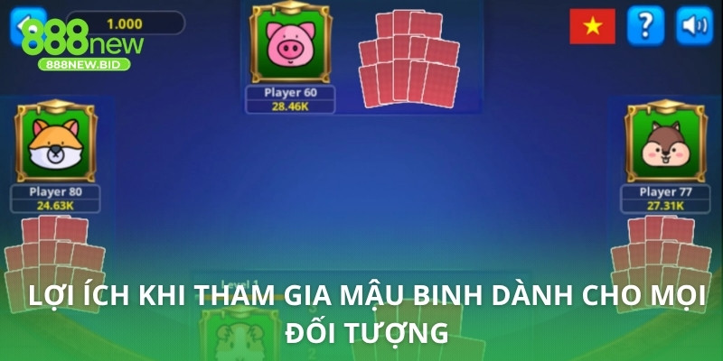 Lợi ích khi tham gia Mậu Binh dành cho mọi đối tượng