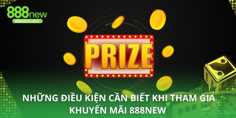 Những điều kiện cần biết khi tham gia khuyến mãi 888NEW
