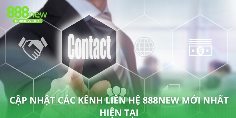 Cập nhật các kênh liên hệ 888NEW mới nhất hiện tại